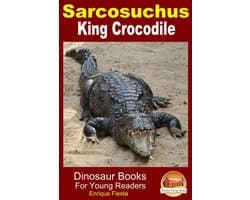 Amazing Animal Books for Young Readers 57 - Sarcosuchus - King Crocodile