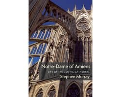 Notre–Dame of Amiens – Life of the Gothic Cathedral