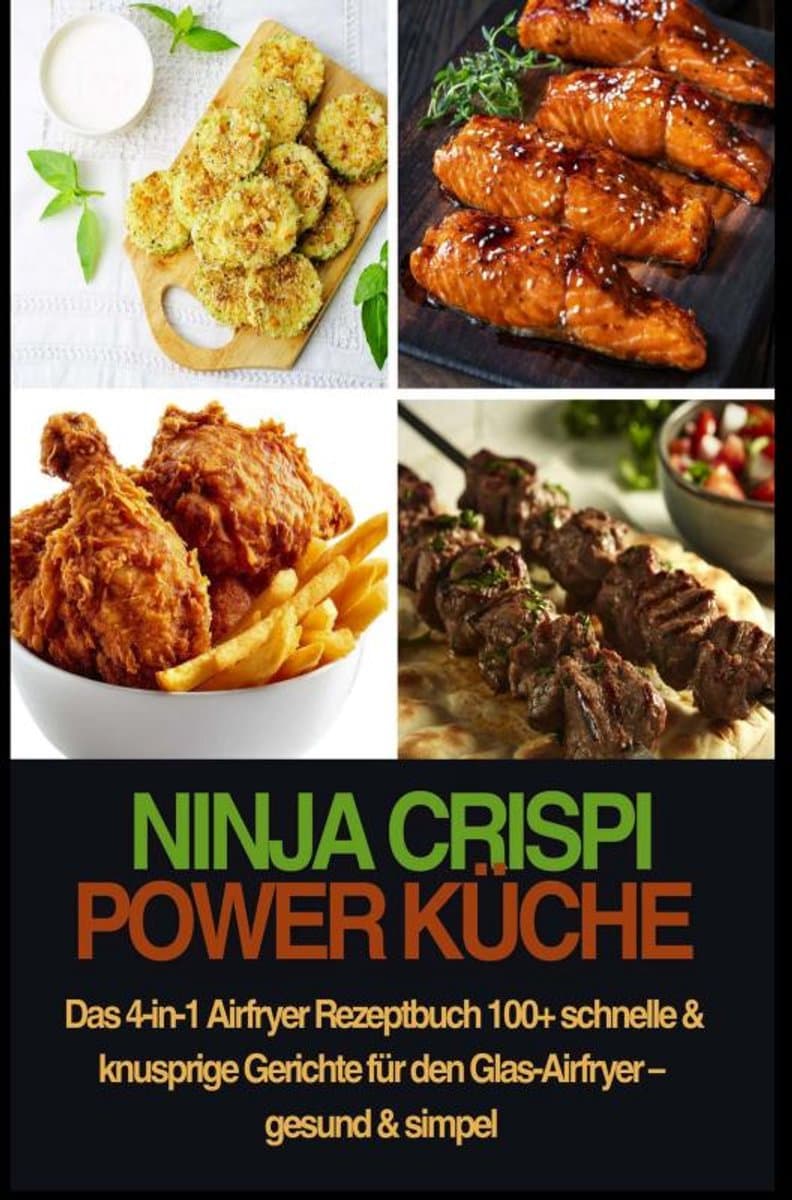 Ninja CRISPi Power Küche – Das 4-in-1 Airfryer Rezeptbuch 100+ schnelle & knusprige Gerichte für den Glas-Airfryer – gesund & simpel — afbeelding 1