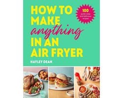 Snelle en Gemakkelijke Airfryer Recepten: 100 Heerlijke Gerechten voor Elke Maaltijd