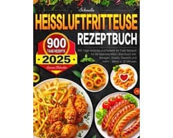 Kookboek voor Heißluftfritteuse: 900 Makkelijke en Snel Te Bereiden Recepten voor Elke Dag
