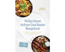 Philips Steam Airfryer Dual Basket Rezeptbuch: Die leckersten und abwechslungsreichsten Heißluftfritteusen Rezepte für jeden Geschmack und Anlass - inkl. Suppen, Desserts, Getränken uvm. — afbeelding 1