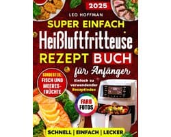 Eenvoudige Recepten voor Airfryer: Gezond Frituren, Bakken en Grillen voor Beginners