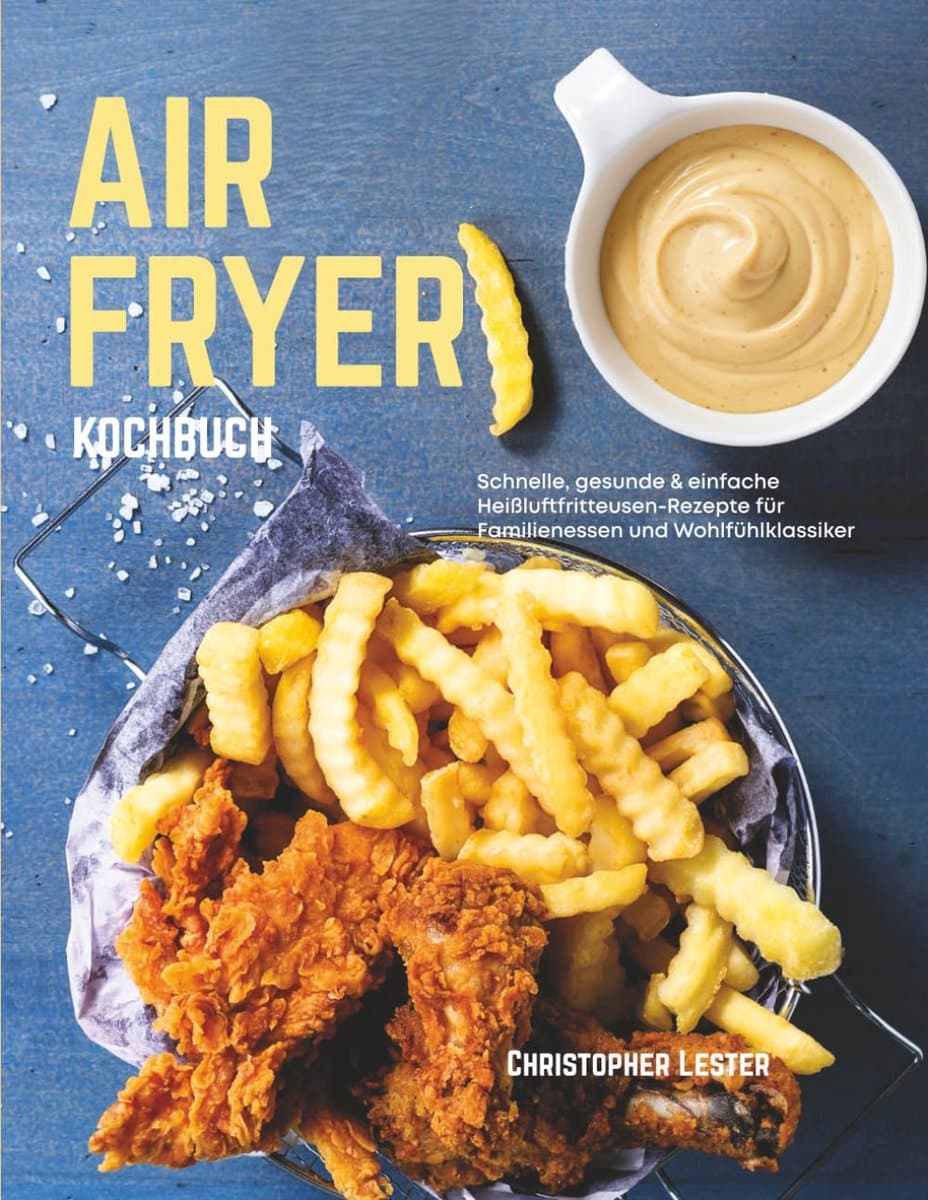 Heißluftfritteuse Kochbuch: Snelle, Gezonde en Eenvoudige Recepten — afbeelding 1